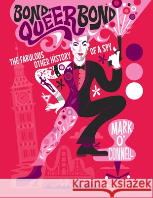 Bond, Queer Bond: The Fabulous Other History of a Spy Mark O'Connell 9781837050437 The History Press Ltd - książka