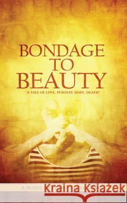 Bondage to Beauty: A tale of Love, Pursuit, Hope, Death Ugwu, Lydia Oluchi 9781537381558 Createspace Independent Publishing Platform - książka