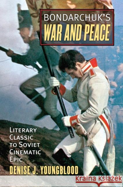 Bondarchuk's War and Peace: Literary Classic to Soviet Cinematic Epic Youngblood, Denise J. 9780700620050 University Press of Kansas - książka
