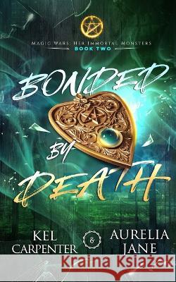 Bonded by Death: A Steamy Why Choose Paranormal Romance Kel Carpenter Aurelia Jane  9781957953076 Raging Hippo Publishing LLC - książka