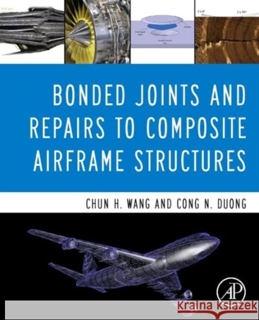 Bonded Joints and Repairs to Composite Airframe Structures Chun Hui Wang Cong N. Duong 9780124171534 Academic Press - książka