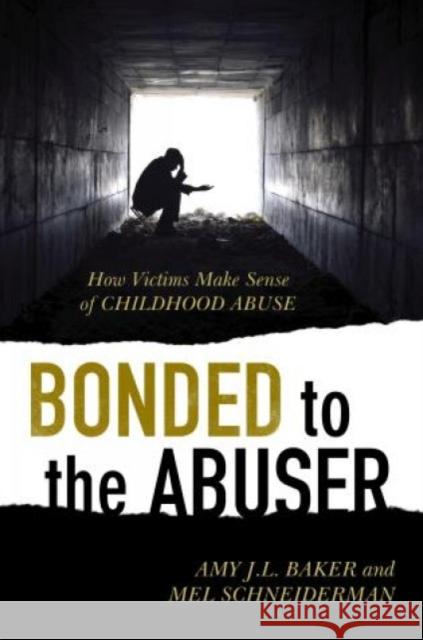 Bonded to the Abuser: How Victims Make Sense of Childhood Abuse Baker, Amy J. L. 9781442236905 Rowman & Littlefield Publishers - książka