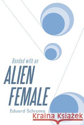 Bonded with an Alien Female Eduard Schrama 9781480847156 Archway Publishing - książka