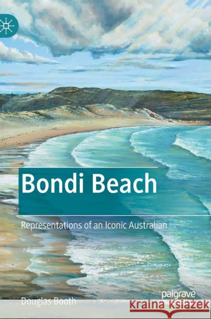 Bondi Beach: Representations of an Iconic Australian Douglas Booth 9789811638985 Palgrave MacMillan - książka