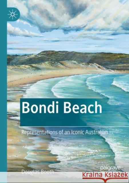 Bondi Beach: Representations of an Iconic Australian Booth, Douglas 9789811639012 Springer Nature Singapore - książka