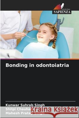Bonding in odontoiatria Singh, Kunwar Suhrab, Chauhan, Shilpi, Singh, Mahesh Pratap 9786206709244 Edizioni Sapienza - książka