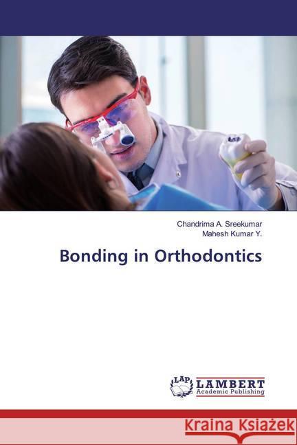 Bonding in Orthodontics Sreekumar, Chandrima A.; Kumar Y., Mahesh 9786139954247 LAP Lambert Academic Publishing - książka