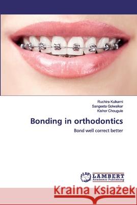 Bonding in orthodontics Kulkarni, Ruchira 9786200438607 LAP Lambert Academic Publishing - książka