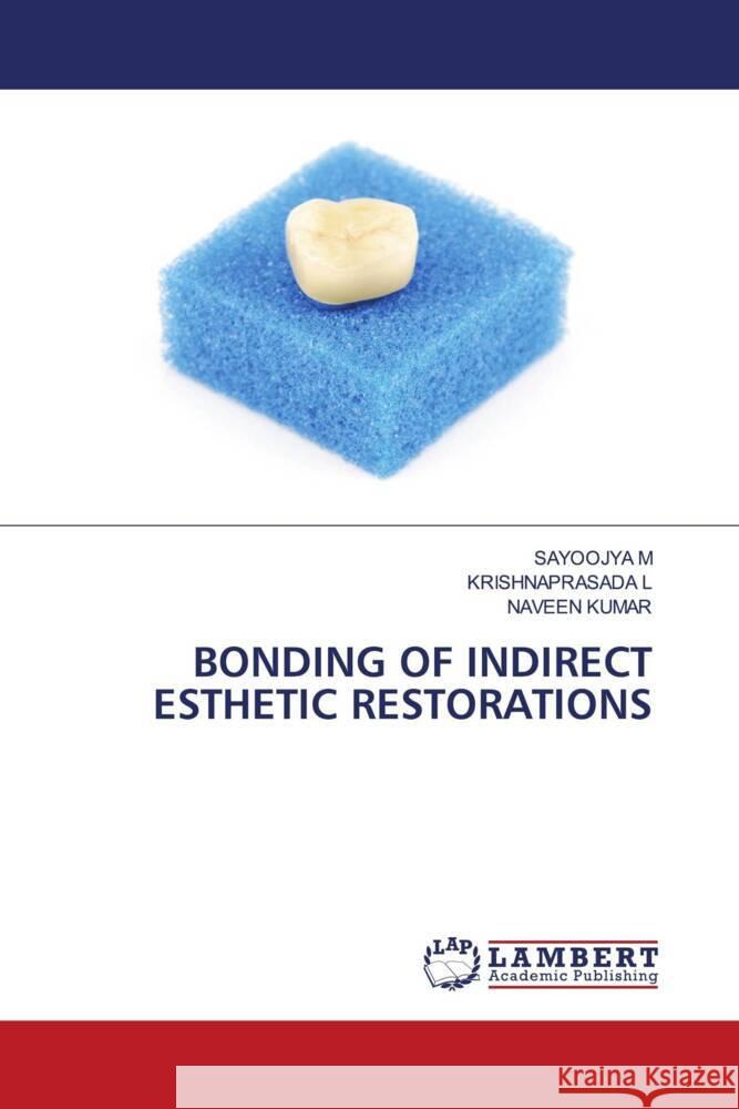 Bonding of Indirect Esthetic Restorations Sayoojya M Krishnaprasada L Naveen Kumar 9786207464944 LAP Lambert Academic Publishing - książka