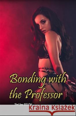 Bonding with the Professor: First Time BDSM Leslie Lust 9781674837703 Independently Published - książka