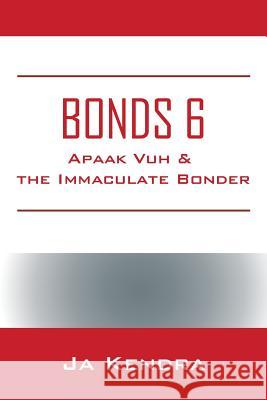 Bonds 6: Apaak Vuh & the Immaculate Bonder Ja Kendra 9781977211057 Outskirts Press - książka