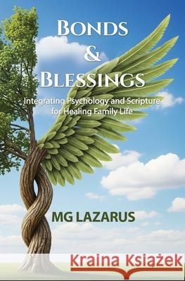 Bonds and Blessings: Integrating Psychology and Scripture for Healing Family Life Mg Lazarus 9781919175300 MG Lazarus - książka