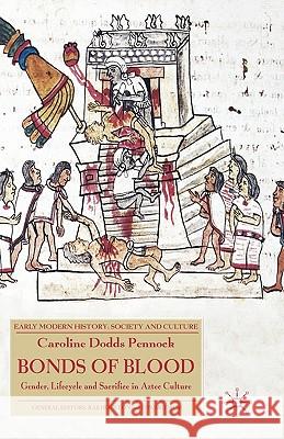 Bonds of Blood: Gender, Lifecycle and Sacrifice in Aztec Culture Dodds Pennock, Caroline 9780230003309 Palgrave MacMillan - książka