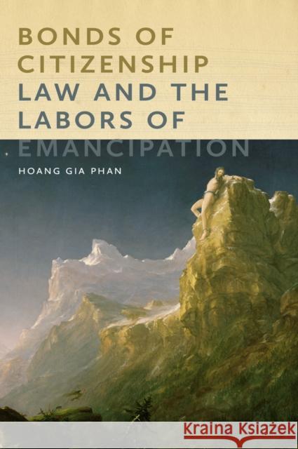 Bonds of Citizenship: Law and the Labors of Emancipation Phan, Hoang Gia 9780814738474 New York University Press - książka