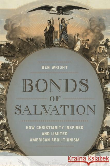 Bonds of Salvation: How Christianity Inspired and Limited American Abolitionism Ben Wright 9780807173893 LSU Press - książka