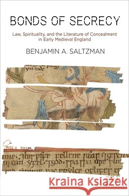 Bonds of Secrecy: Law, Spirituality, and the Literature of Concealment in Early Medieval England  9780812251616 University of Pennsylvania Press - książka