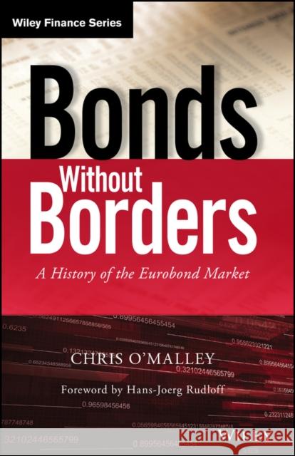 Bonds Without Borders: A History of the Eurobond Market O'Malley, Chris 9781118843888 John Wiley & Sons - książka