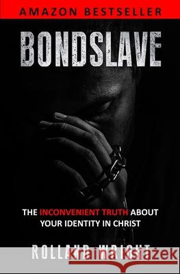 Bondslave: The Inconvenient Truth About Your Identity In Christ Jackie Morey James R. Morey Rolland Wright 9781736216996 Wright Publishing Company - książka