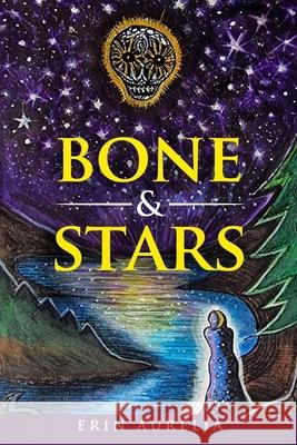 Bone & Stars: A Constellation of Poems of Healing and Recovery from Narcissistic Abuse Erin Aurelia 9781964619651 She Rises Studios - książka