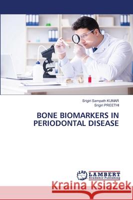 Bone Biomarkers in Periodontal Disease Srigiri Sampath Kumar Srigiri Preethi 9786203472028 LAP Lambert Academic Publishing - książka