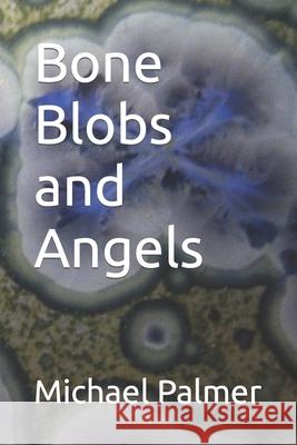 Bone Blobs and Angels Michael Palmer 9798758444276 Independently Published - książka