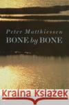 Bone by Bone Peter Matthiessen 9781910701058 Vintage Publishing