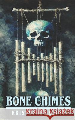 Bone Chimes Kristopher Rufty 9781546886761 Createspace Independent Publishing Platform - książka