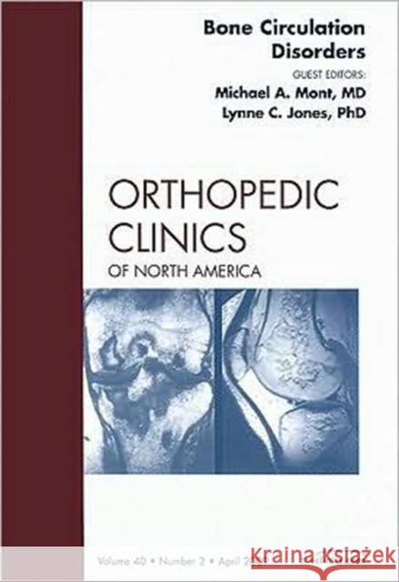 Bone Circulation Disorders, an Issue of Orthopedic Clinics: Volume 40-2 Mont, Michael A. 9781437705157 W.B. Saunders Company - książka