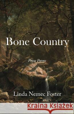 Bone Country: Prose Poems Linda Nemec Foster   9798986966311 Cornerstone Press - książka