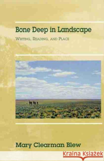 Bone Deep in Landscape, Volume 5: Writing, Reading, and Place Blew, Mary Clearman 9780806132709 University of Oklahoma Press - książka