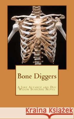 Bone Diggers: A Jake Alvarez and Doc Widon Suspense Novel Michael James 9781481087407 Createspace - książka