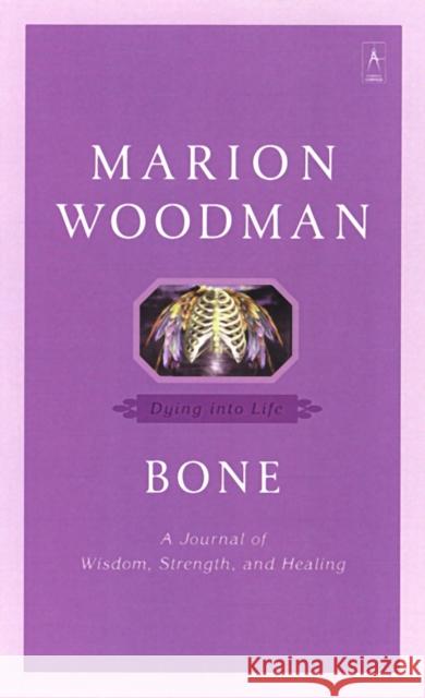 Bone: Dying Into Life Marion Woodman 9780140196283 Penguin Books - książka