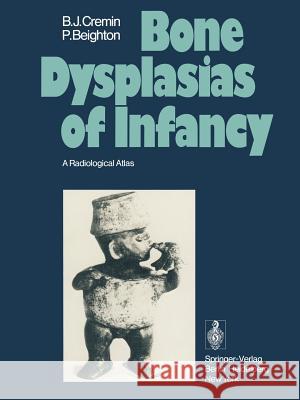 Bone Dysplasias of Infancy: A Radiological Atlas Cremin, B. J. 9783642483097 Springer - książka