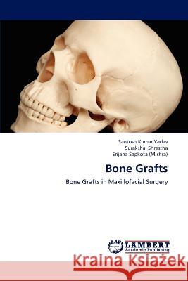 Bone Grafts Santosh Kumar Yadav, Suraksha Shrestha, Srijana Sapkota (Mishra) 9783659191060 LAP Lambert Academic Publishing - książka