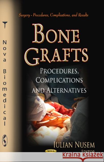 Bone Grafts: Procedures, Complications & Alternatives Iulian Nusem 9781622576999 Nova Science Publishers Inc - książka