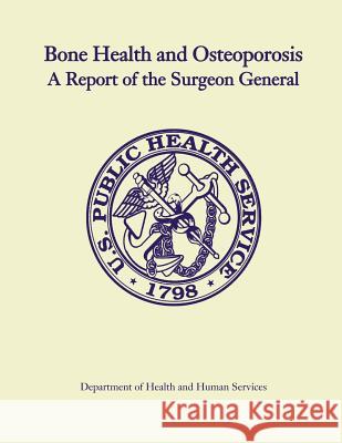 Bone Health and Osteoporosis: A Report of the Surgeon General Department of Health and Huma 9781478222170 Createspace - książka
