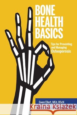 Bone Health Basics: Tips for Preventing and Managing Osteoporosis Gwen Ellert John Wade 9781525548123 FriesenPress - książka
