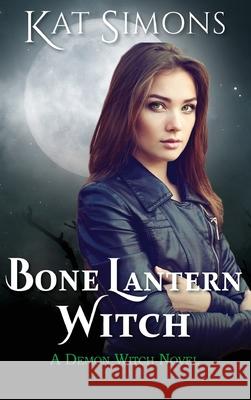 Bone Lantern Witch: A Demon Witch Novel Kat Simons 9781944600433 T&d Publishing - książka