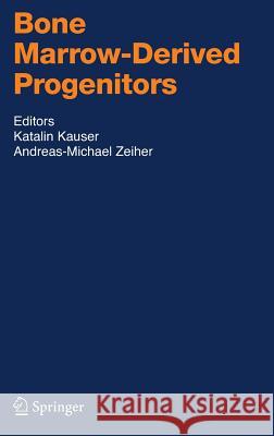 Bone Marrow-Derived Progenitors Katalin Kauser, Andreas-Michael Zeiher 9783540689751 Springer-Verlag Berlin and Heidelberg GmbH &  - książka