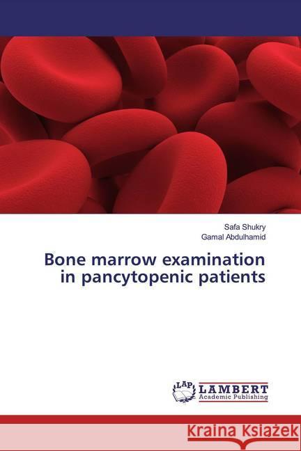 Bone marrow examination in pancytopenic patients Shukry, Safa; Abdulhamid, Gamal 9786139962419 LAP Lambert Academic Publishing - książka