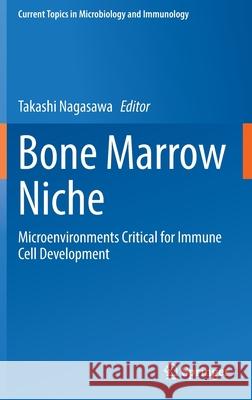 Bone Marrow Niche: Microenvironments Critical for Immune Cell Development Takashi Nagasawa 9783030860158 Springer - książka