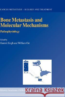 Bone Metastasis and Molecular Mechanisms: Pathophysiology Singh, Gurmit 9781402019845 Kluwer Academic Publishers - książka