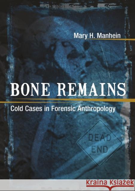 Bone Remains: Cold Cases in Forensic Anthropology Mary H. (Mary Huffman) Manhein 9780807153239 Louisiana State University Press - książka