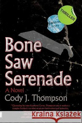 Bone Saw Serenade Cody J. Thompson 9781685130541 Black Rose Writing - książka