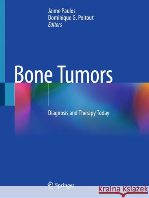 Bone Tumors: Diagnosis and Therapy Today Jaime Paulos Dominique G. Poitout 9781447174998 Springer - książka