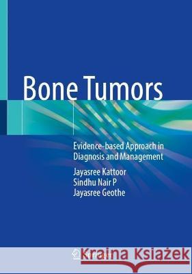 Bone Tumors: Evidence-Based Approach in Diagnosis and Management Jayasree Kattoor Sindhu Nai Jayasree Geothe 9789819947379 Springer - książka