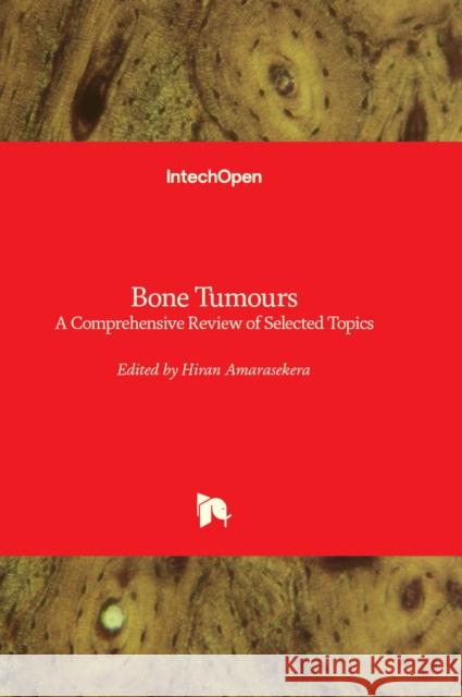 Bone Tumours: A Comprehensive Review of Selected Topics Hiran Amarasekera 9781803569291 IntechOpen - książka