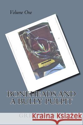 Boneheads and a Bully Pulpit Charles G. Michal 9781539638025 Createspace Independent Publishing Platform - książka