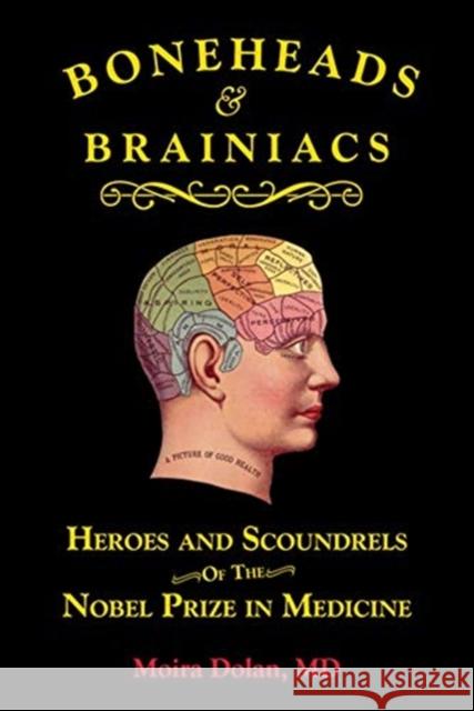 Boneheads and Brainiacs: Heroes and Scoundrels of the Nobel Prize in Medicine Dolan, Moira 9781610353502 Quill Driver Books - książka