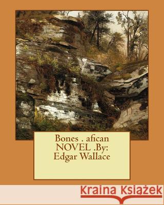 Bones . afican NOVEL .By: Edgar Wallace Wallace, Edgar 9781537678740 Createspace Independent Publishing Platform - książka